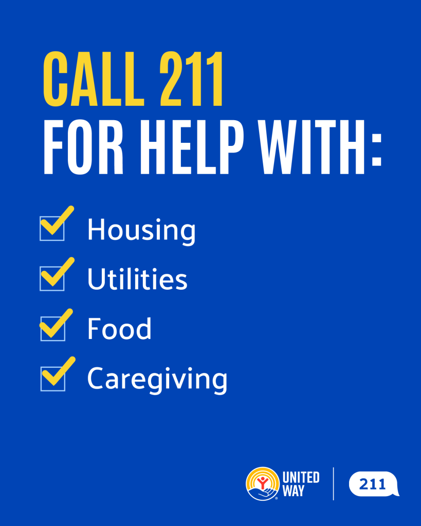 Call 211 for help with housing, utilities, food, caregiving and more.