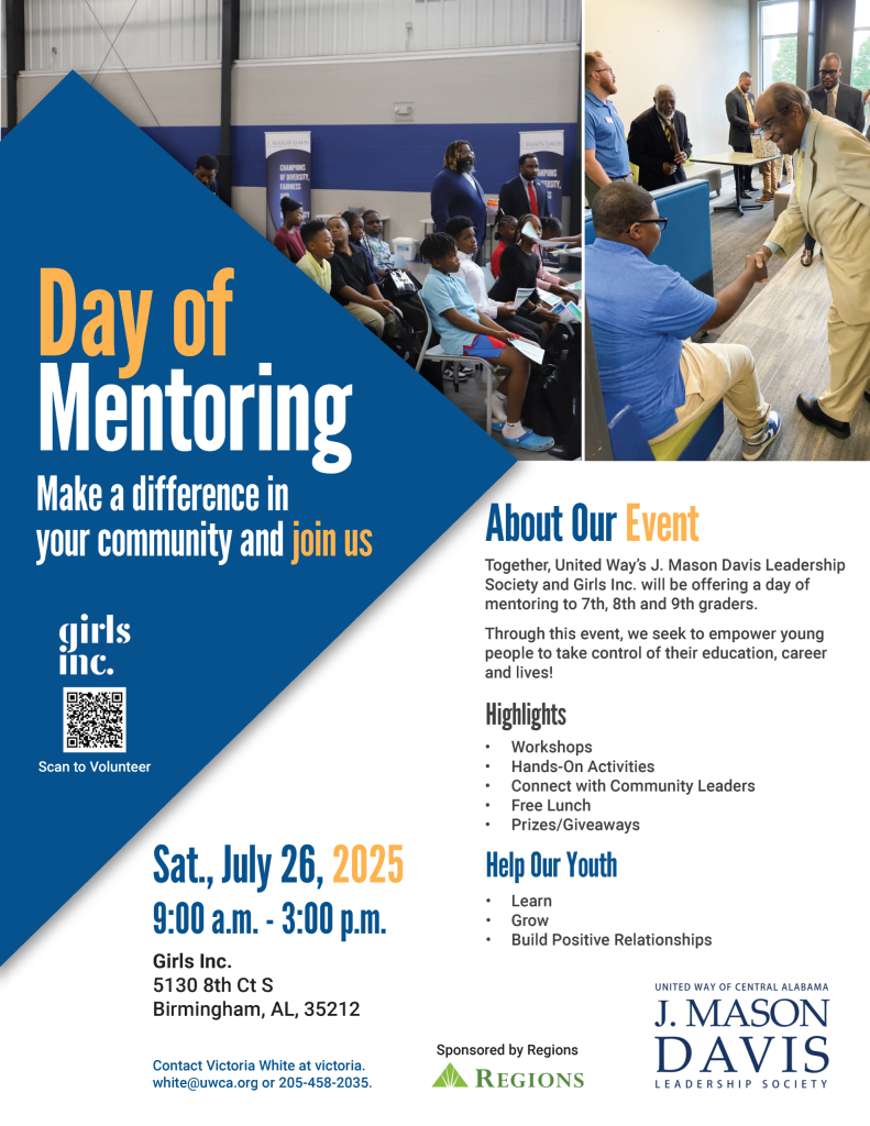 Flyer for "Day of Mentoring" on Saturday, July 26, 2025, from 9:00 a.m. to 3:00 p.m. at Girls Inc. in Birmingham, Alabama. Event hosted by United Way’s J. Mason Davis Leadership Society and Girls Inc., offering mentoring for 7th–9th graders. Highlights include workshops, hands-on activities, lunch, giveaways, and connections with community leaders. Sponsored by Regions. QR code to volunteer and contact info for Victoria White.